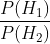 \frac{P(H_{1})}{P(H_{2})}